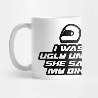 I was ugly until she saw my bike - Inspirational Quote for Bikers Motorcycles lovers Mug